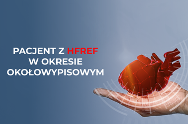 Pacjent z HFrEF w okresie okołowypisowym – rola optymalizacji farmakoterapii po dekompensacji niewydolności serca.